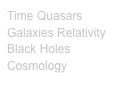 Time Quasars Galaxies Relativity
Black Holes
Cosmology